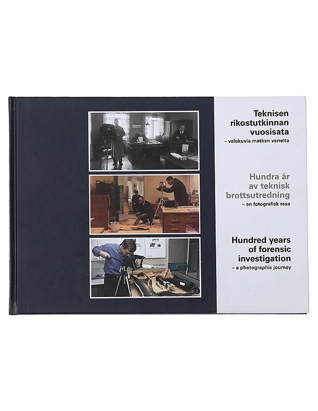 Teknisen rikostutkinnan vuosisata : valokuvia matkan varrelta = Hundra år av teknisk brottsutredning : en fotografisk resa = Hundred years of forensic investigation : a photographi - Tietokirjat ja oppaat - 10105487682 - 0
