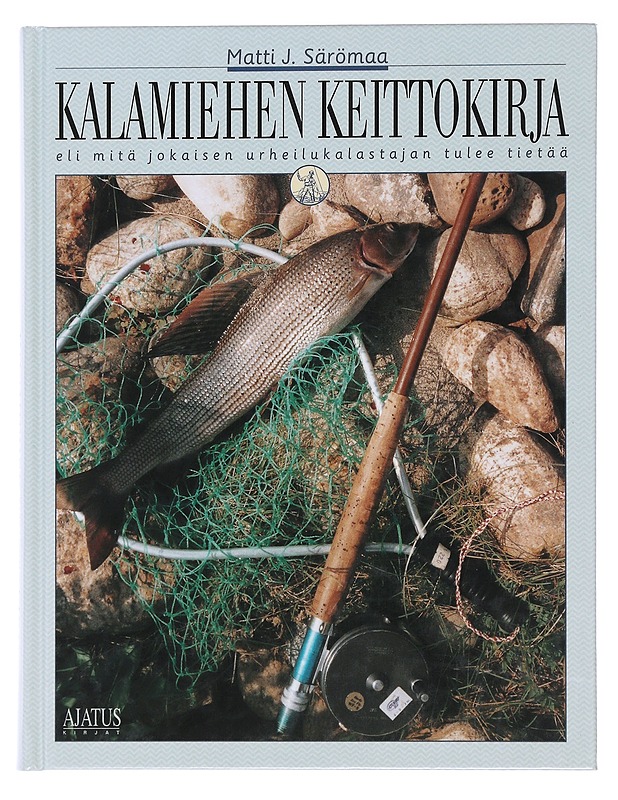 Kalamiehen keittokirja, eli, Mitä jokaisen urheilukalastajan tulisi tietää - Matti J. Särömaa - Ruokakirjat - 10105487695 - 0
