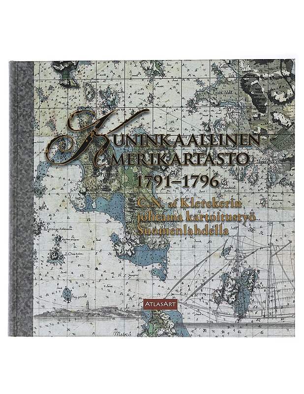 Kuninkaallinen merikartasto 1791-1796 : C. N. af Klerckerin johtama kartoitustyö Suomenlahdella - Harju, Erkki-Sakari - Historiakirjat - 10105487764 - 0