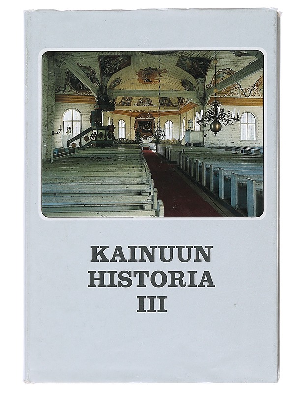 Kainuun historia. 3, Hallinto ja kulttuuri 1720-luvulta 1980-luvulle - Antero Heikkinen - Tietokirjat ja oppaat - 10105487791 - 0