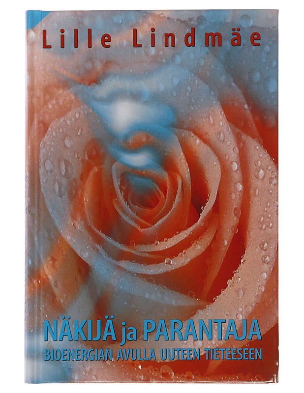 Näkijä ja parantaja : bioenergian avulla uuteen tieteeseen - Lindmäe, Lille - Elämäkerrat ja muistelmat - 10105487852 - 0
