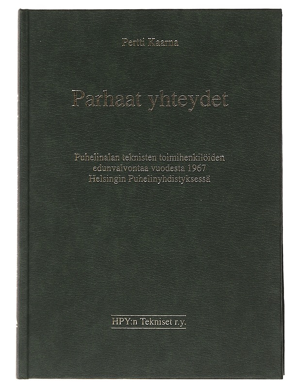 Parhaat yhteydet : puhelinalan teknisten toimihenkilöiden edunvalvontaa vuodesta 1967 Helsingin puhelinyhdistyksessä - Kaarna, Pertti - Historiakirjat - 10105487909 - 0