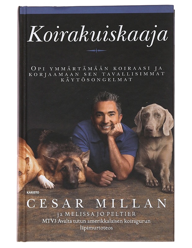 Koirakuiskaaja : opi ymmärtämään koiraasi ja korjaamaan tavallisimmat käytösongelmat - Millan, Cesar - Kirja lahjaksi - 10105488052 - 0