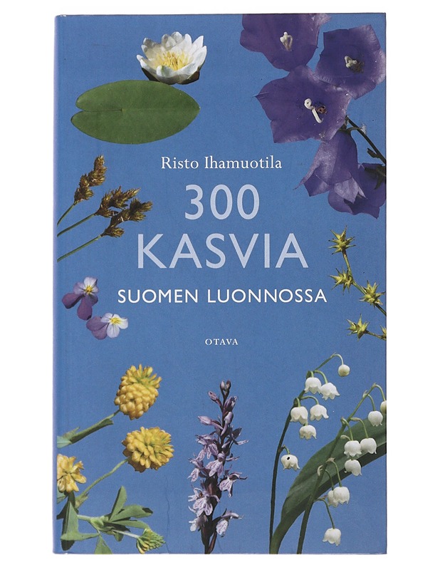 300 kasvia Suomen luonnossa - Risto Ihamuotila - Tietokirjat ja oppaat - 10105488177 - 0