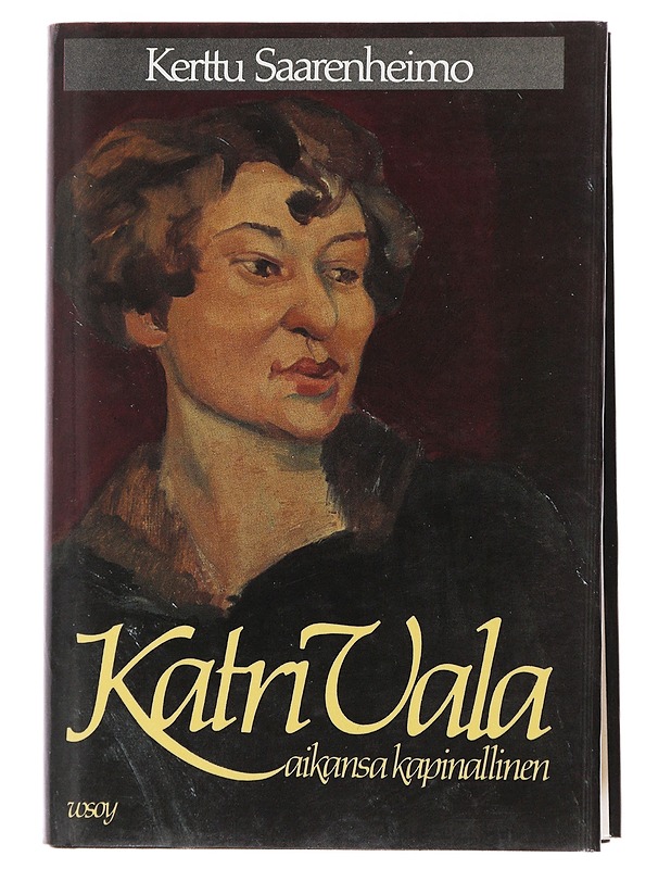 Katri Vala aikansa kapinallinen - Kerttu Saarenheimo - Elämäkerrat ja muistelmat - 10105488547 - 0