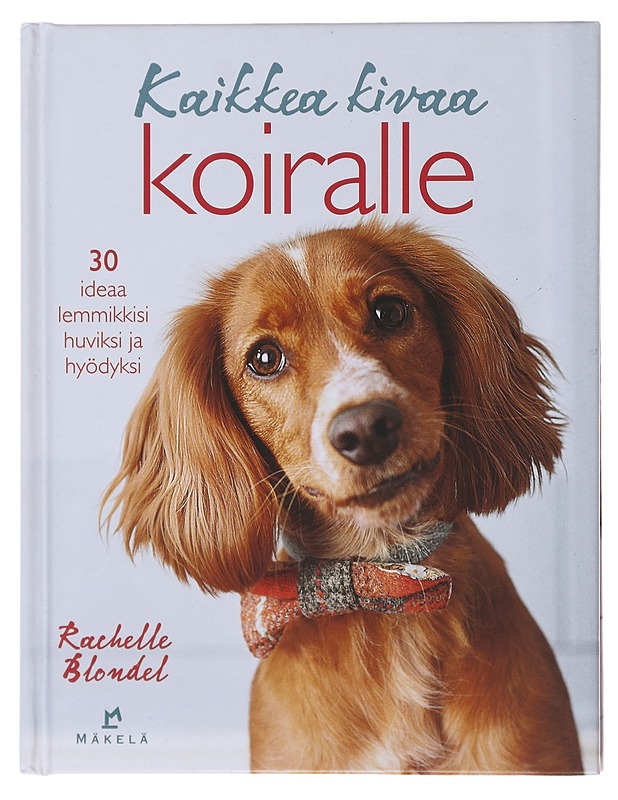 Kaikkea kivaa koiralle - Blondel, Rachelle - Tietokirjat ja oppaat - 10105488591 - 0