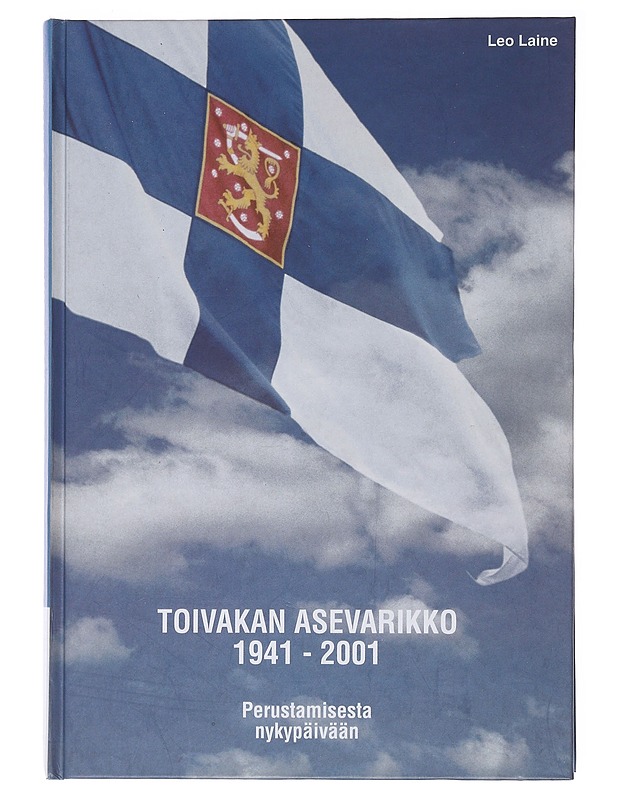 Toivakan asevarikko 1941-2001 : perustamisesta nykypäivään - Leo Laine - Historiakirjat - 10105488606 - 0