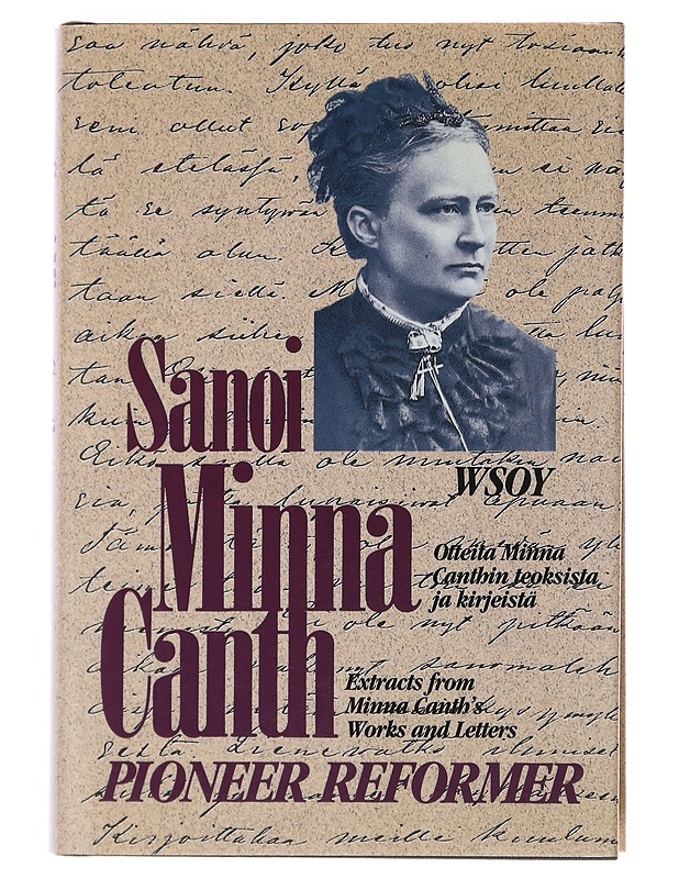 Sanoi Minna Canth : otteita Minna Canthin teoksista ja kirjeistä ; extracts from Minna Canth's works and letters ; Pioneer reformer - Canth, Minna - Elämäkerrat ja muistelmat - 10105488663 - 0