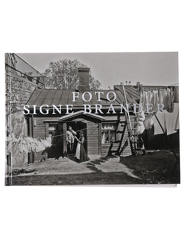 Foto Signe Brander : valokuvia Helsingistä ja helsinkiläisistä vuosilta 1907-1913 = fotografier av Helsingfors och Helsingforsbor 1907-1913 - Brander, Signe - Historiakirjat - 10105488709 - 0