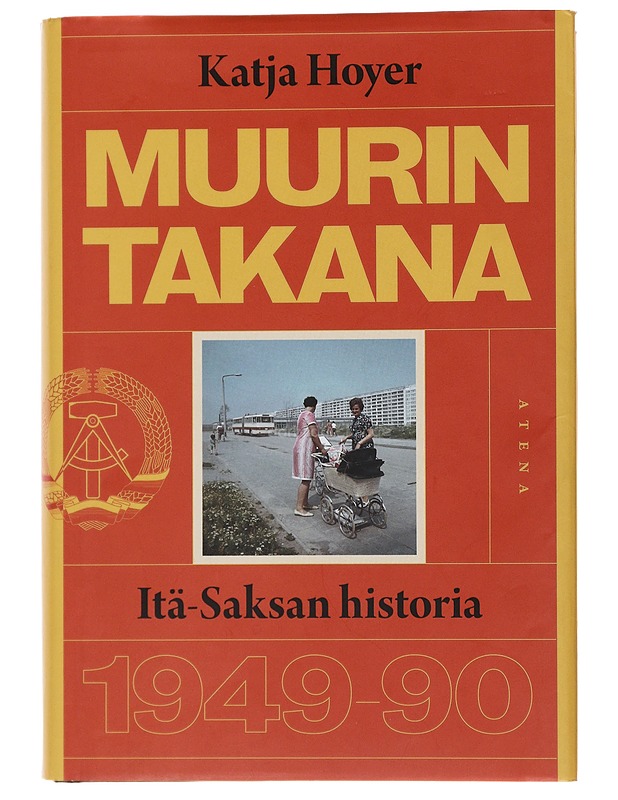 Muurin takana : Itä-Saksan historia 1949-1990 - Hoyer, Katja - Historiakirjat - 10105488805 - 0
