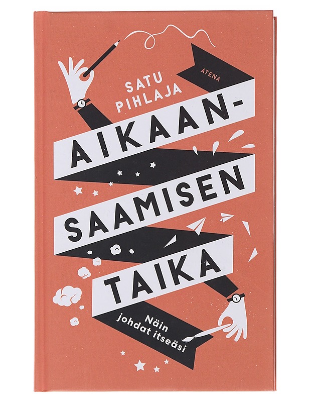 Aikaansaamisen taika : näin johdat itseäsi - Pihlaja, Satu - Tietokirjat ja oppaat - 10105488992 - 0