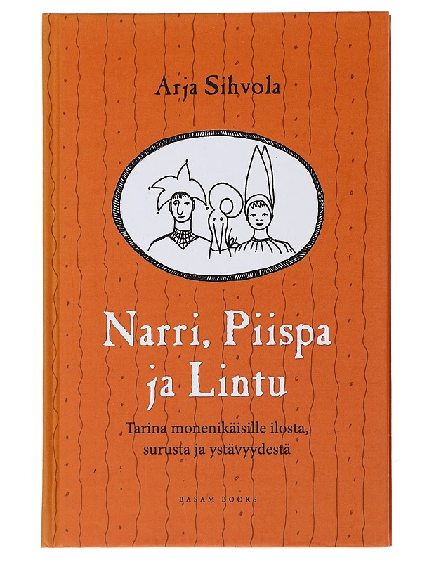Narri, Piispa ja Lintu : tarina monenikäisille ilosta, surusta ja ystävyydestä - Sihvola, Arja - Romaanit ja novellit - 10105489098 - 0