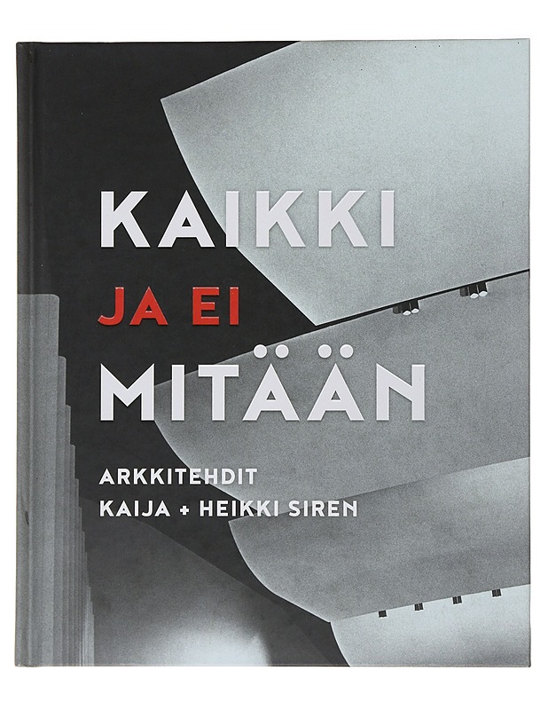 Kaikki ja ei mitään : arkkitehdit Kaija + Heikki Siren - Aaltonen, Susanna - Elämäkerrat ja muistelmat - 10105489137 - 0