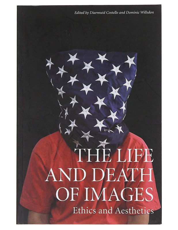 The life and death of images : ethics and aesthetics - Costello, Diarmuid - Tietokirjat ja oppaat - 10105489197 - 0