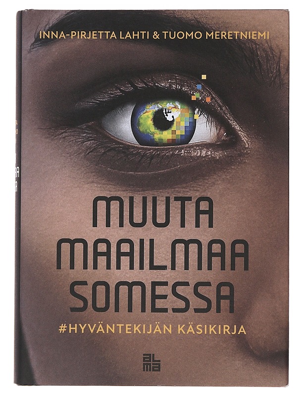 Muuta maailmaa somessa : hyväntekijän käsikirja - Lahti, Inna-Pirjetta - Tietokirjat ja oppaat - 10105489416 - 0
