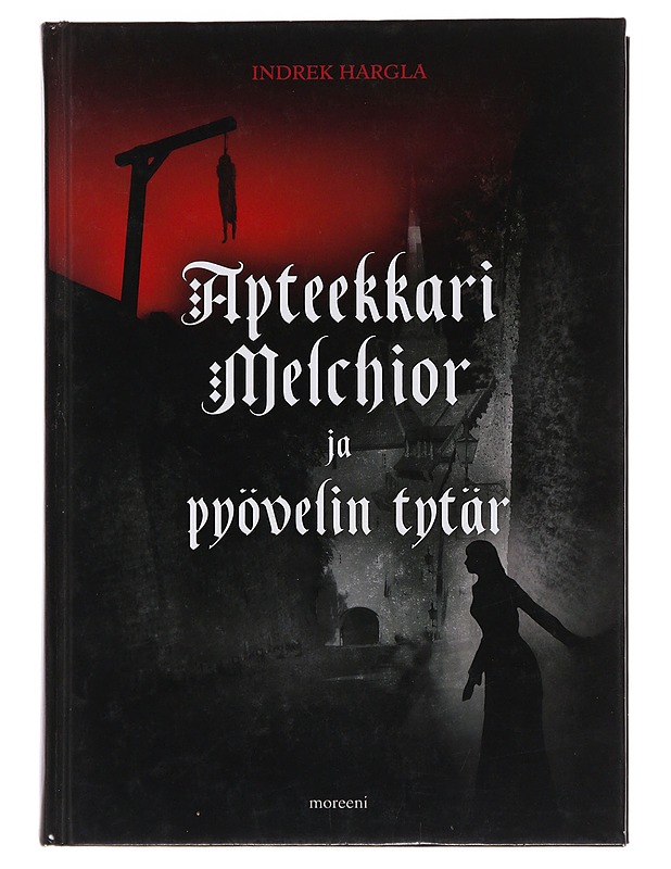 Apteekkari Melchior ja pyövelin tytär : rikosromaani vanhasta Tallinnasta - Hargla, Indrek - Jännitys ja dekkarit - 10105489417 - 0