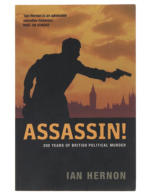 Assassin! : 200 years of British political murder - Ian Hernon - Tietokirjat ja oppaat - 10105489562 - 0
