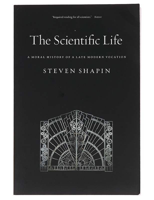 The scientific life : a moral history of a late modern vocation - Steven Shapin - Tietokirjat ja oppaat - 10105489564 - 0