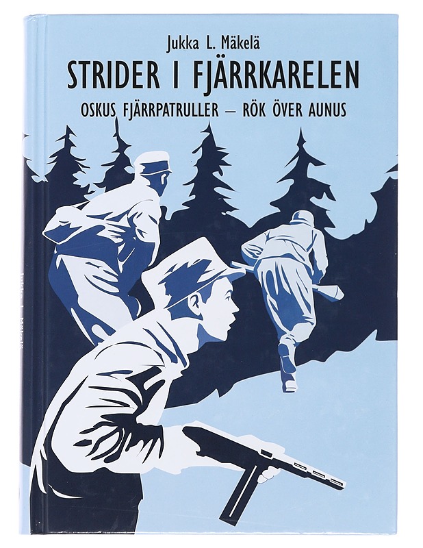 Strider i Fjärrkarelen ; : OsKus Fjärrpatruller - Rök över Aunus - Mäkelä, Jukka L. - Historiakirjat - 10105489721 - 0