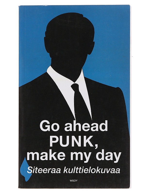 Go ahead punk, make my day : siteeraa kulttielokuvaa - Nicotext - Musiikki- ja elokuvakirjat - 10105489728 - 0