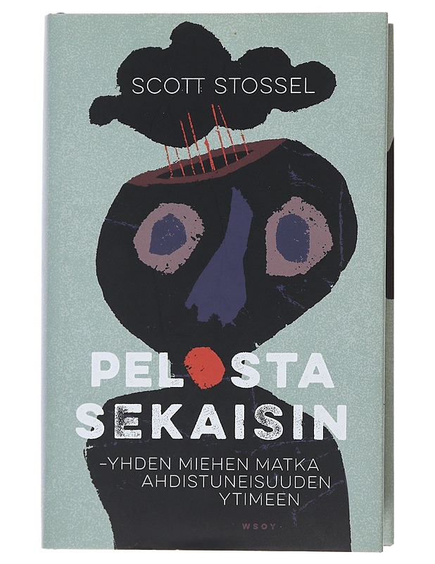 Pelosta sekaisin : yhden miehen matka ahdistuneisuuden ytimeen - Stossel, Scott - Elämäkerrat ja muistelmat - 10105490042 - 0