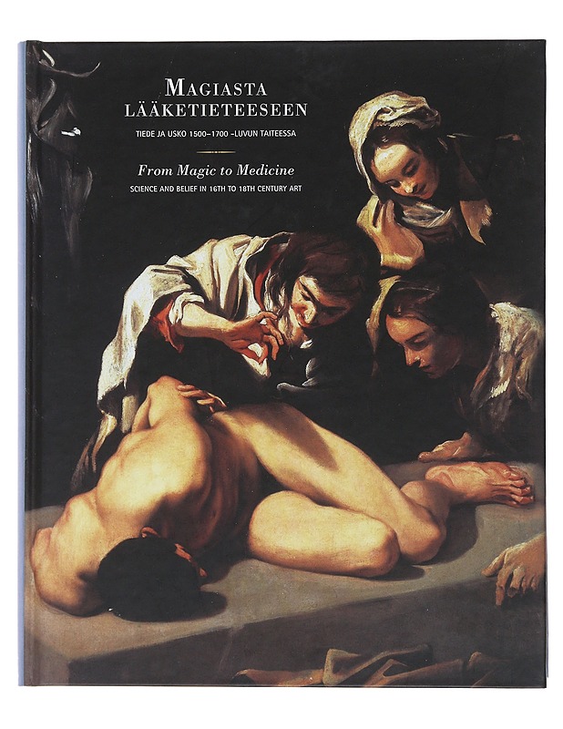  Magiasta lääketieteeseen : tiede ja usko 1500-1700 -luvun taiteessa - Historiakirjat - 10105490135 - 0