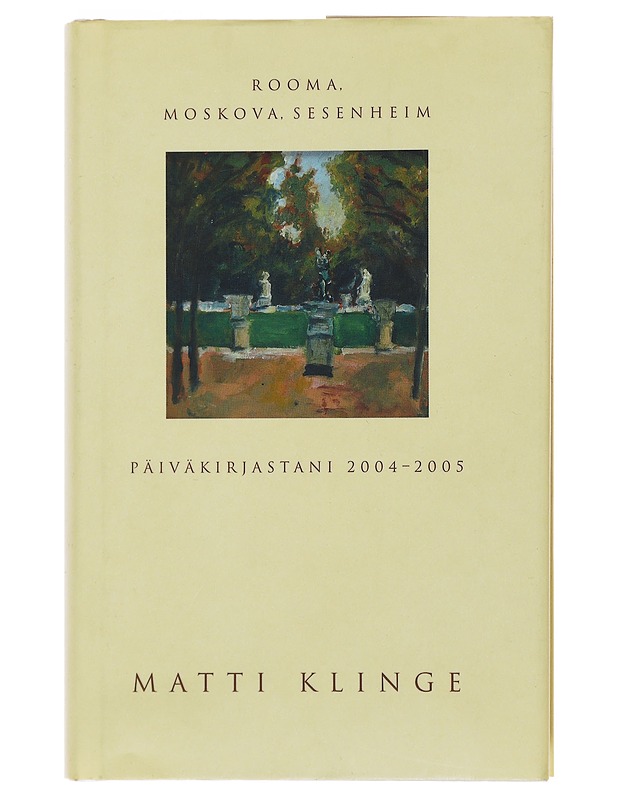 Rooma, Moskova, Sesenheim : päiväkirjastani 2004-2005 - Matti Klinge - Elämäkerrat ja muistelmat - 10105490182 - 0
