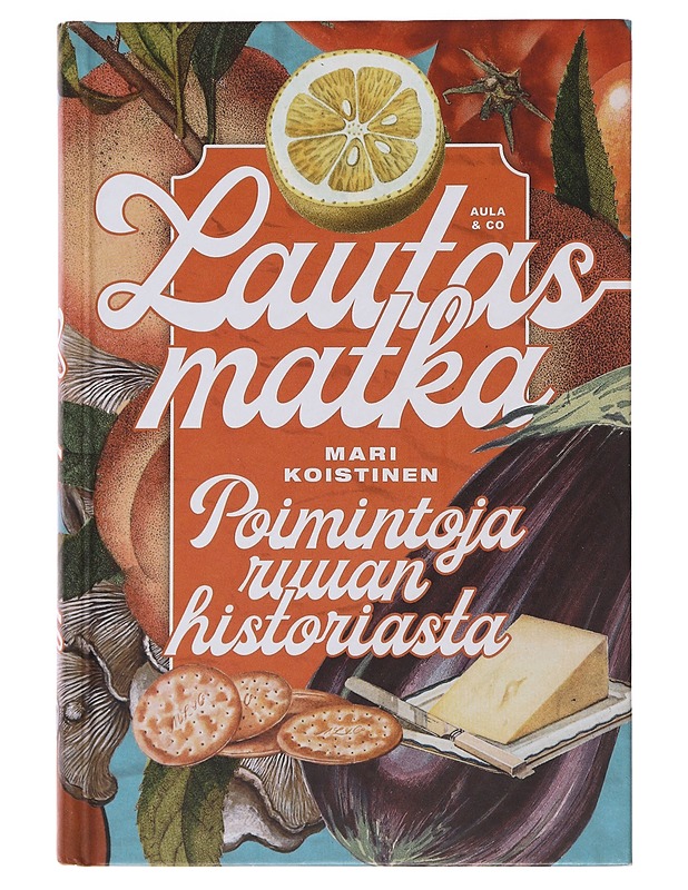 Lautasmatka : poimintoja ruuan historiasta - Mari Koistinen - Historiakirjat - 10105490245 - 0