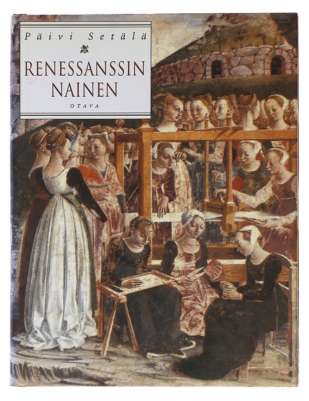 Renessanssin nainen : naisten elämää 1400- ja 1500-luvun Italiassa - Päivi Setälä  - Historiakirjat - 10105490383 - 0