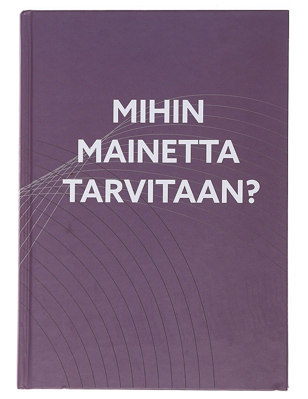 Mihin mainetta tarvitaan? - Ruokolahti, Riku - Tietokirjat ja oppaat - 10105490472 - 0