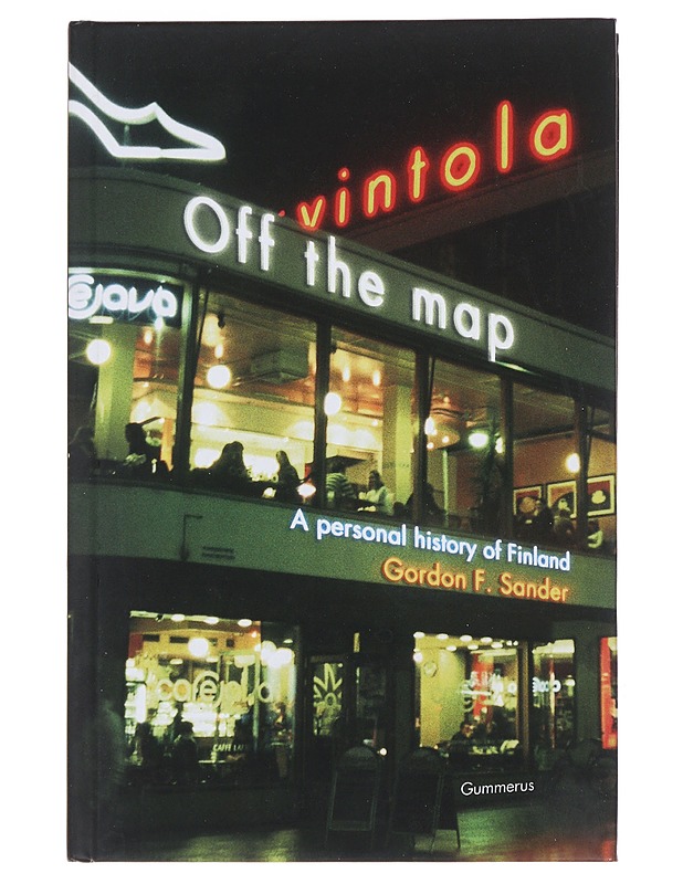 Off the map : a personal history of Finland - Gordon F. Sander - Elämäkerrat ja muistelmat - 10105490535 - 0