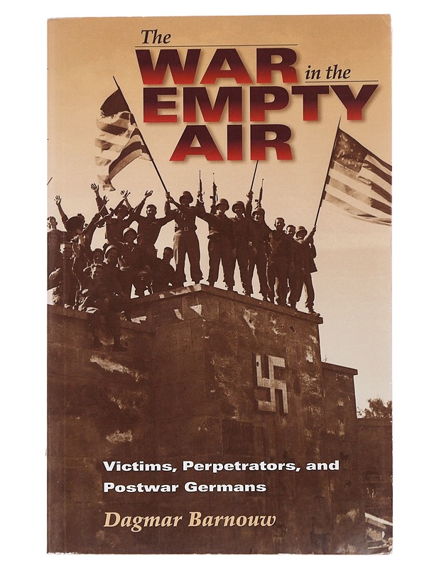 The War in the Empty Air: Victims, Perpetrators, and Postwar Germans - Dagmar Barnouw - Historiakirjat - 10105490573 - 0
