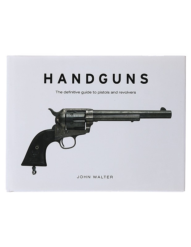 Handguns: The definitive guide to pistols and revolvers - John Walter - Harrastekirjat - 10105490599 - 0