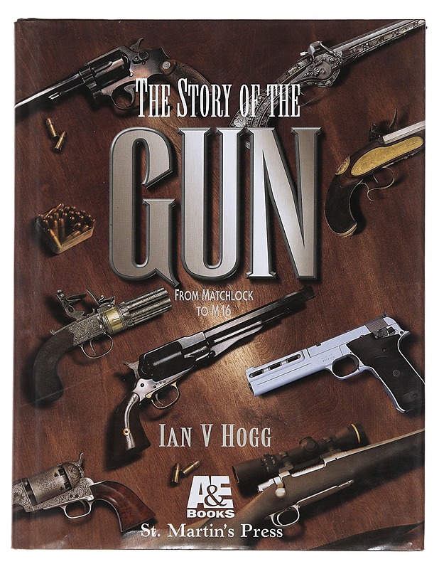 The story of the gun: from matchlock to m16 - Ian V Hogg - Harrastekirjat - 10105490607 - 0