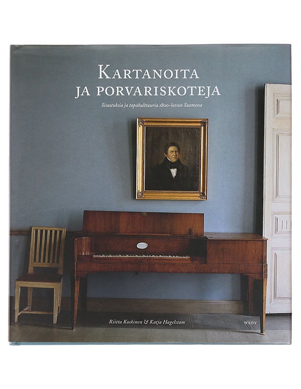 Kartanoita ja porvariskoteja : sisustuksia ja tapakulttuuria 1800-luvun Suomessa - Koskinen, Riitta - Historiakirjat - 10105490615 - 0