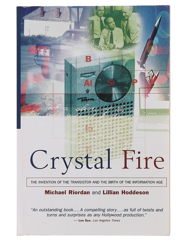 Crystal fire : the invention of the transistor and the birth of the information age - Riordan, Michael - Historiakirjat - 10105490678 - 0