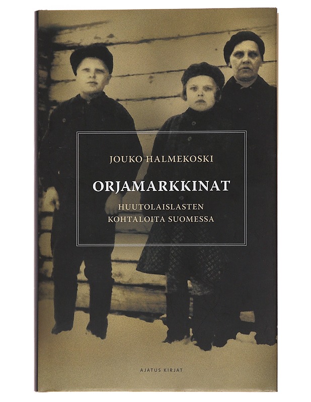 Orjamarkkinat - huutolaislasten kohtaloita Suomessa - Halmekoski, Jouko - Elämäkerrat ja muistelmat - 10105490690 - 0