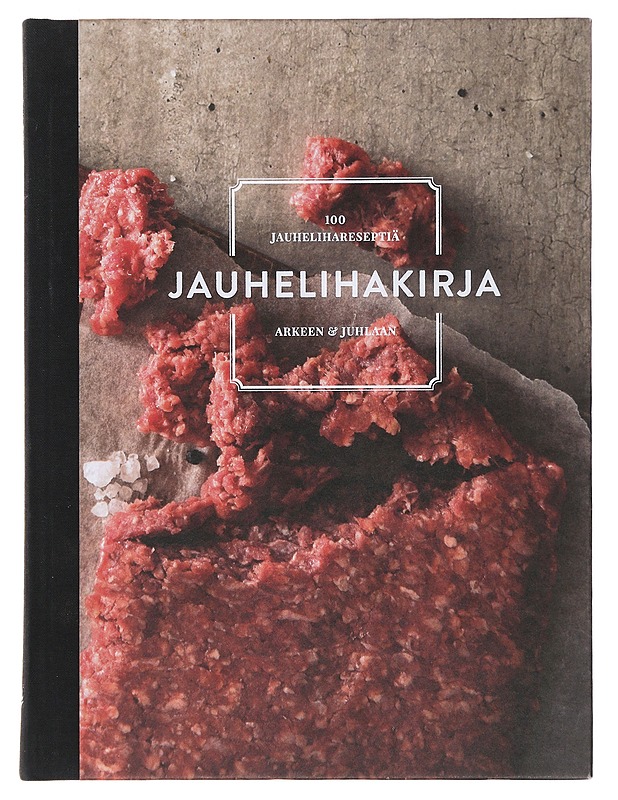 Jauhelihakirja : 100 jauhelihareseptiä arkeen & juhlaan - Nurmi, Alex - Historiakirjat - 10105490992 - 0