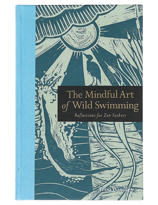 The Mindful Art of Wild Swimming : Reflections for Zen Seekers - Wardley, Tessa - Tietokirjat ja oppaat - 10105491113 - 0