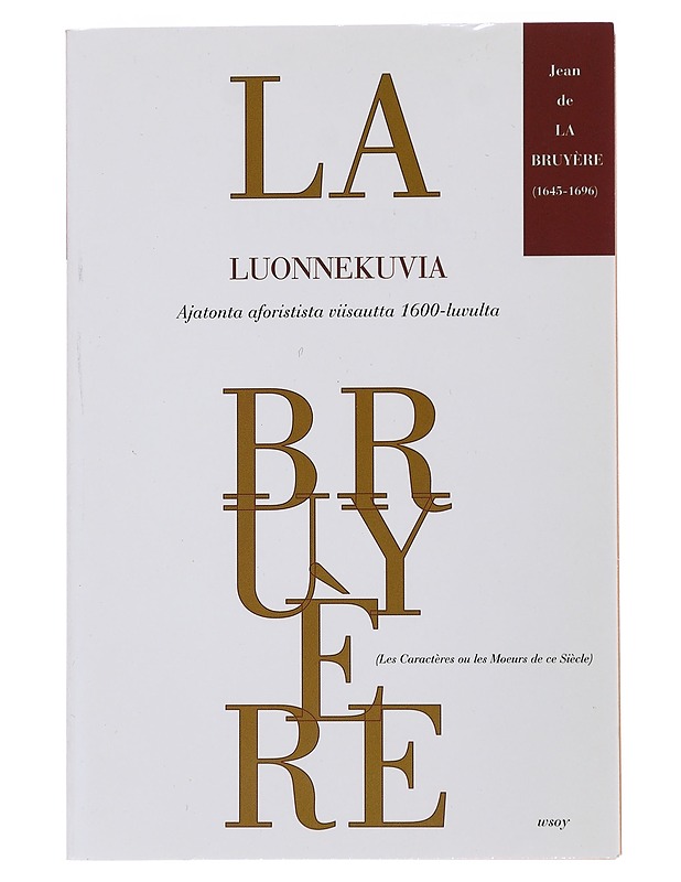 Luonnekuvia, eli, Tämän vuosisadan tapoja - La Bruyère, Jean de - Tietokirjat ja oppaat - 10105491136 - 0