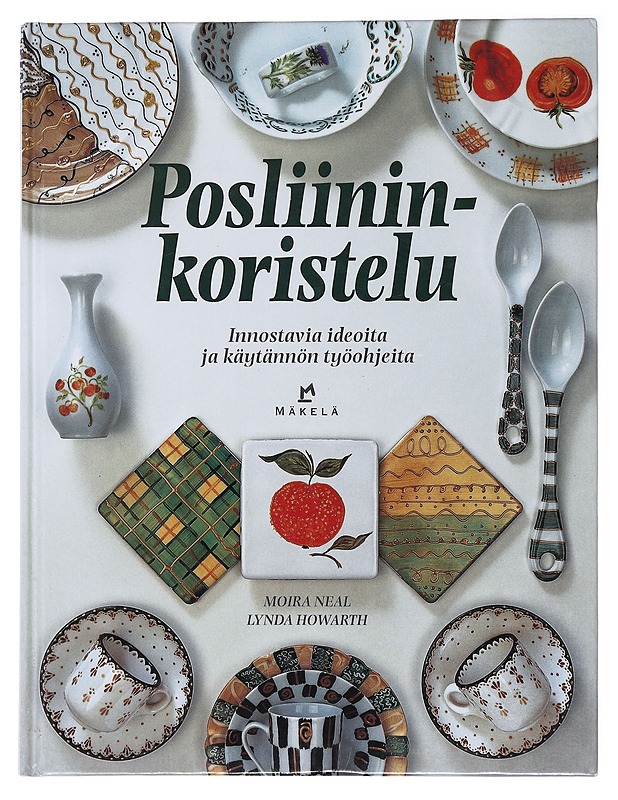 Posliininkoristelu : innostavia ideoita ja käytännön työohjeita - Neal, Moira - Harrastekirjat - 10105491248 - 0