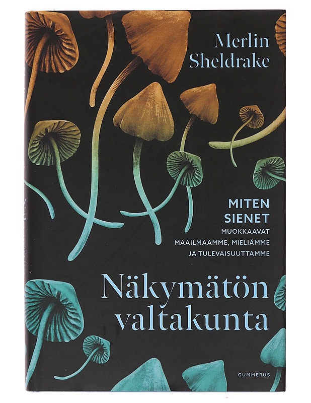 Näkymätön valtakunta : miten sienet muokkaavat maailmaamme, mieliämme ja tulevaisuuttamme - Sheldrake, Merlin - Tietokirjat ja oppaat - 10105491404 - 0