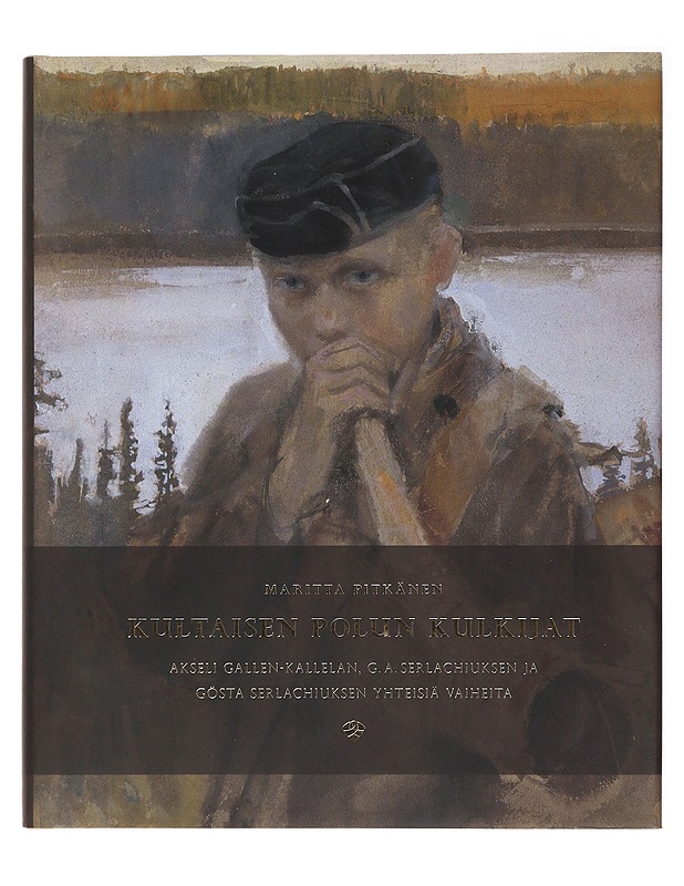 Kultaisen polun kulkijat Akseli Gallen-Kallelan, G. A. Serlachiuksen ja Gösta Serlachiuksen yhteisiä vaiheita - Maritta Pitkänen - Historiakirjat - 10105491429 - 0