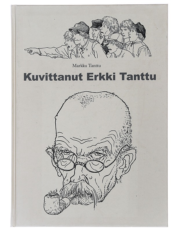 Kuvittanut Erkki Tanttu : kertomus elämäntyöstä - Markku Tanttu - Elämäkerrat ja muistelmat - 10105491624 - 0