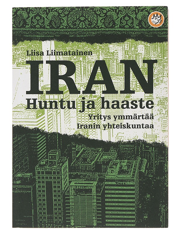 Iran - huntu ja haaste: yritys ymmärtää Iranin yhteiskuntaa - Liimatainen, Liisa - Historiakirjat - 10105491963 - 0