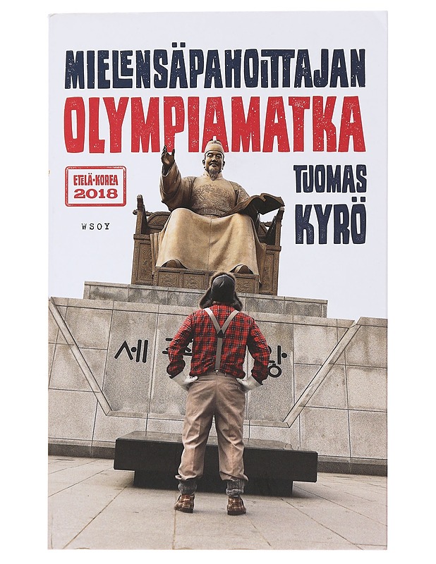 Mielensäpahoittajan olympiamatka : Etelä-Korea 2018 - Kyrö, Tuomas - Romaanit ja novellit - 10105491971 - 0
