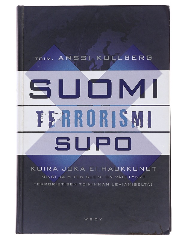 Suomi, terrorismi, Supo : koira, joka ei haukkunut : miksi ja miten Suomi on välttynyt terroristisen toiminnan leviämiseltä? - Kullberg, Anssi - Historiakirjat - 10105492085 - 0