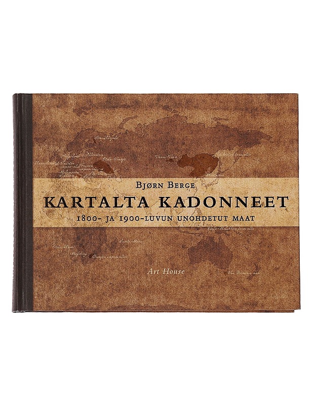 Kartalta kadonneet : 1800- ja 1900-luvun unohdetut maat - Berge, Bjørn - Historiakirjat - 10105492182 - 0