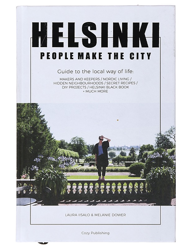 Helsinki - people make the city : guide to the local way of life : makers and keepers, Nordic living, hidden neighbourhoods, secret recipes, DIY projects, Helsinki black book + muc - Tietokirjat ja oppaat - 10105492308 - 0