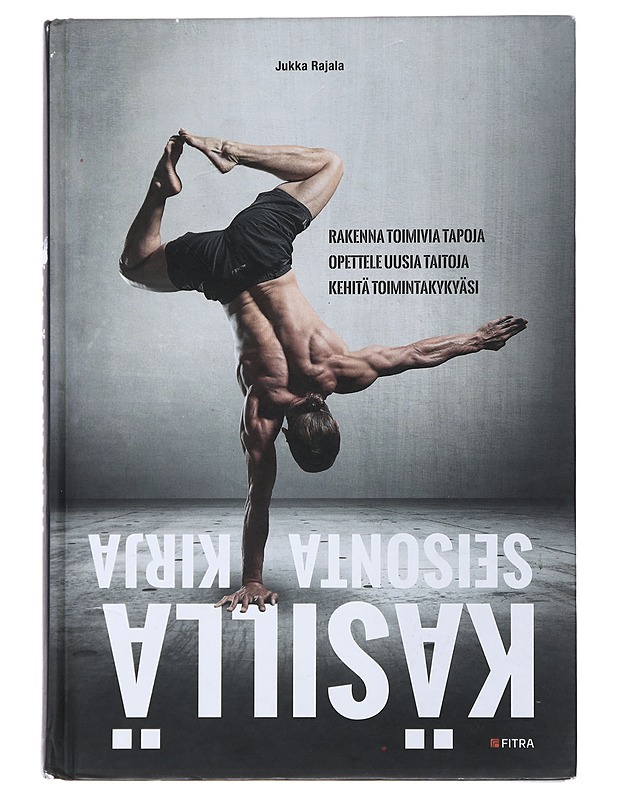 Käsilläseisontakirja : luo oikeita tapoja, opettele uusia taitoja, nosta toimintakykyäsi - Jukka Rajala - Tietokirjat ja oppaat - 10105492324 - 0